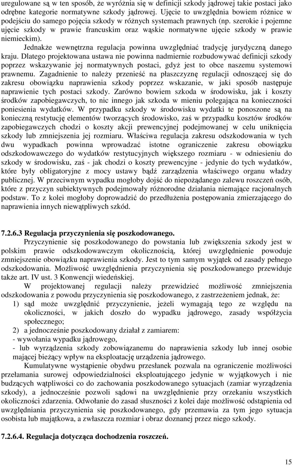 szerokie i pojemne ujęcie szkody w prawie francuskim oraz wąskie normatywne ujęcie szkody w prawie niemieckim). JednakŜe wewnętrzna regulacja powinna uwzględniać tradycję jurydyczną danego kraju.