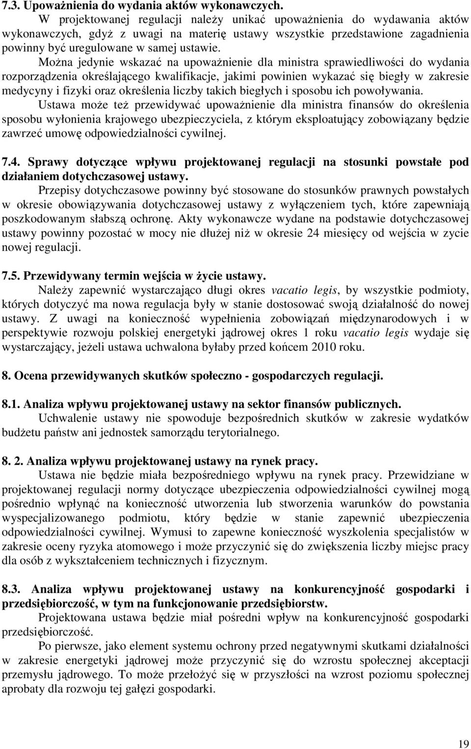 MoŜna jedynie wskazać na upowaŝnienie dla ministra sprawiedliwości do wydania rozporządzenia określającego kwalifikacje, jakimi powinien wykazać się biegły w zakresie medycyny i fizyki oraz