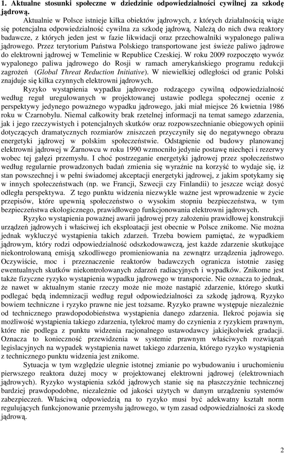 NaleŜą do nich dwa reaktory badawcze, z których jeden jest w fazie likwidacji oraz przechowalniki wypalonego paliwa jądrowego.