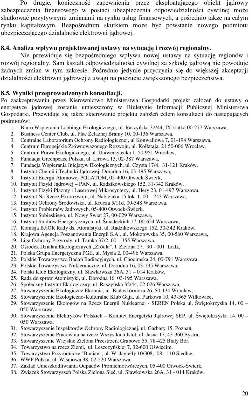 Analiza wpływu projektowanej ustawy na sytuację i rozwój regionalny. Nie przewiduje się bezpośredniego wpływu nowej ustawy na sytuację regionów i rozwój regionalny.