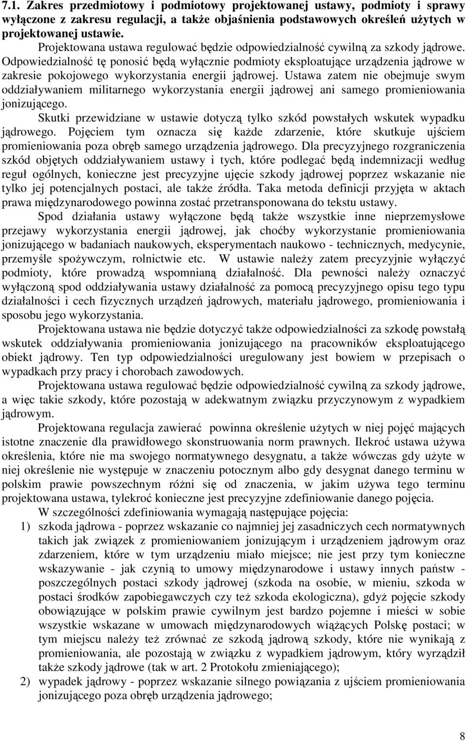 Odpowiedzialność tę ponosić będą wyłącznie podmioty eksploatujące urządzenia jądrowe w zakresie pokojowego wykorzystania energii jądrowej.