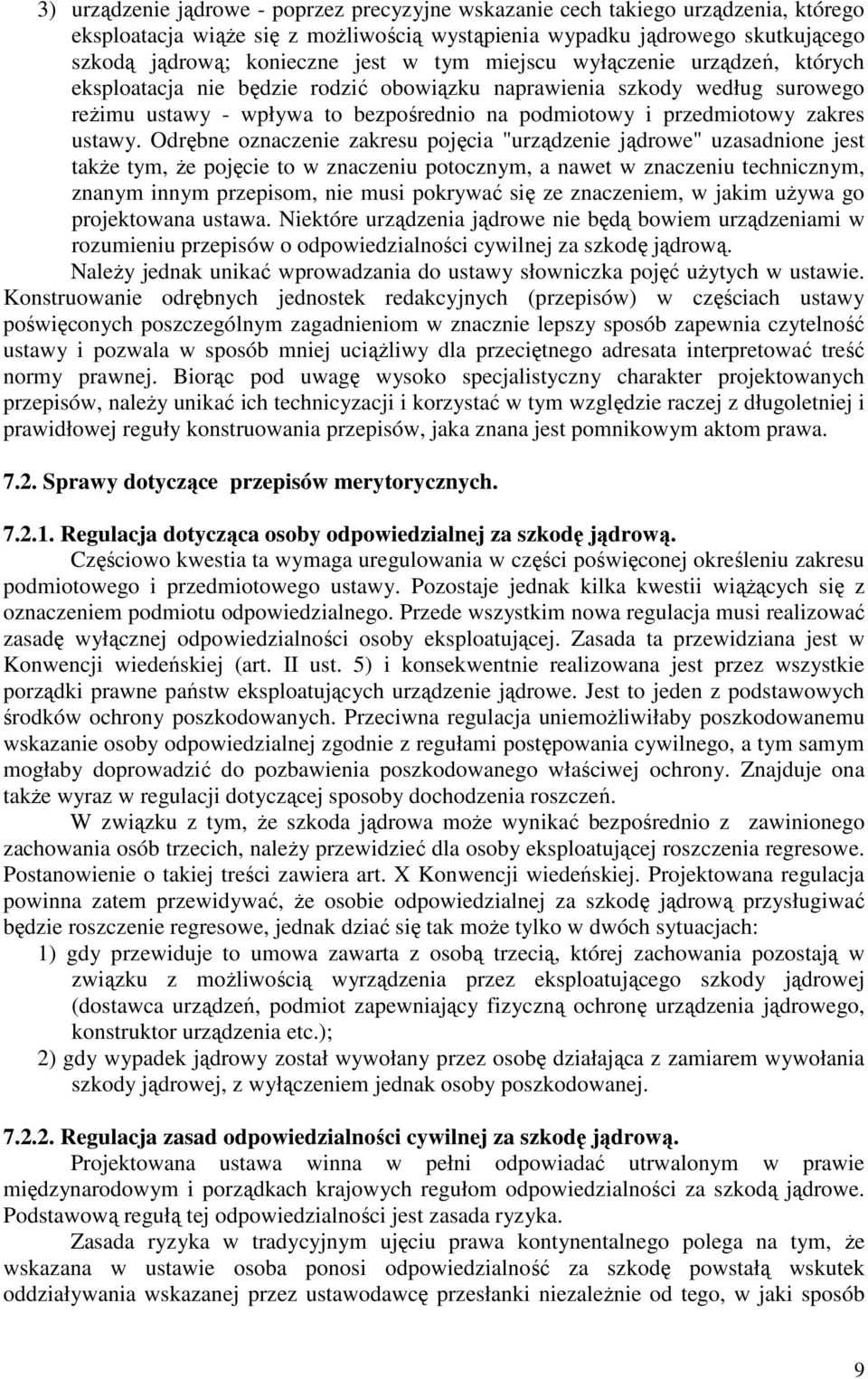 Odrębne oznaczenie zakresu pojęcia "urządzenie jądrowe" uzasadnione jest takŝe tym, Ŝe pojęcie to w znaczeniu potocznym, a nawet w znaczeniu technicznym, znanym innym przepisom, nie musi pokrywać się