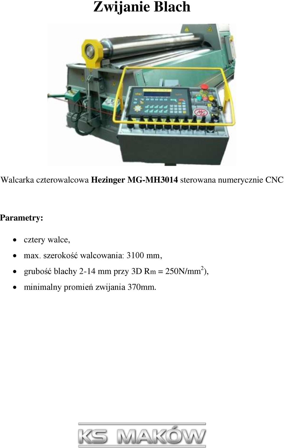 szerokość walcowania: 3100 mm, grubość blachy 2-14 mm