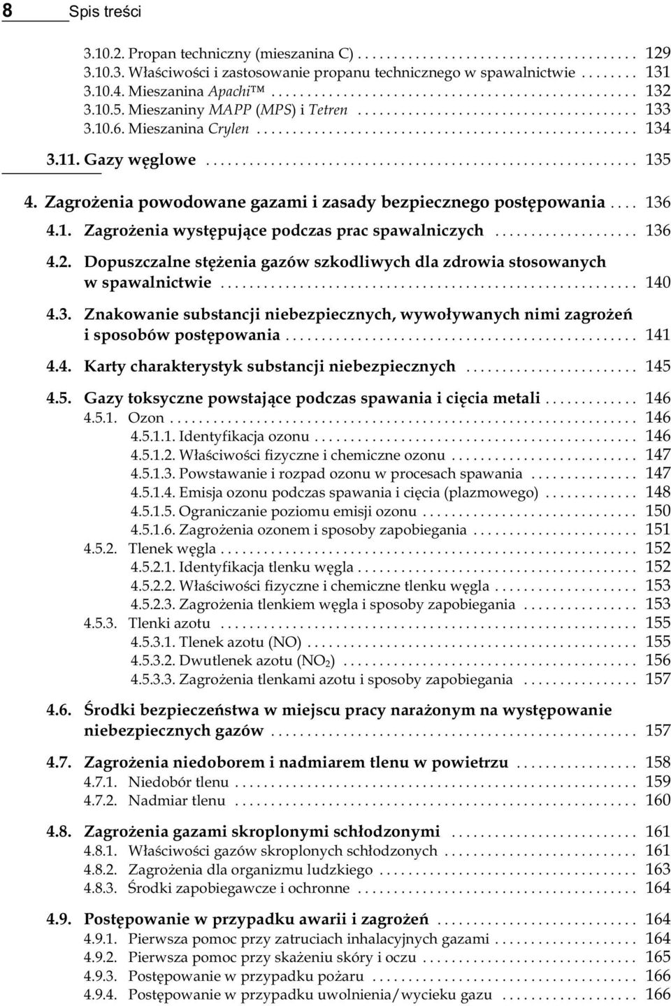 .. 136 4.2. Dopuszczalne stężenia gazów szkodliwych dla zdrowia stosowanych w spawalnictwie... 140 4.3. Znakowanie substancji niebezpiecznych, wywoływanych nimi zagrożeń i sposobów postępowania.