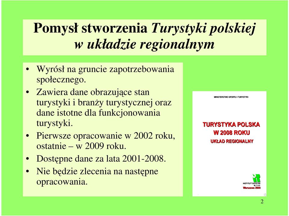 Zawiera dane obrazujące stan turystyki i branży turystycznej oraz dane istotne dla