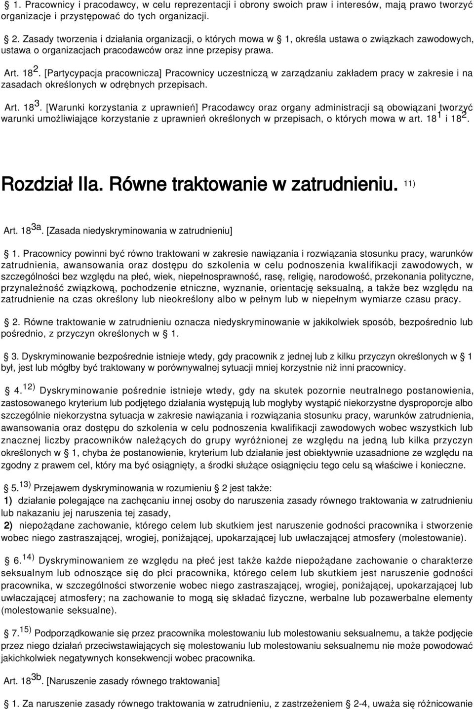 [Partycypacja pracownicza] Pracownicy uczestniczą w zarządzaniu zakładem pracy w zakresie i na zasadach określonych w odrębnych przepisach. Art. 18 3.