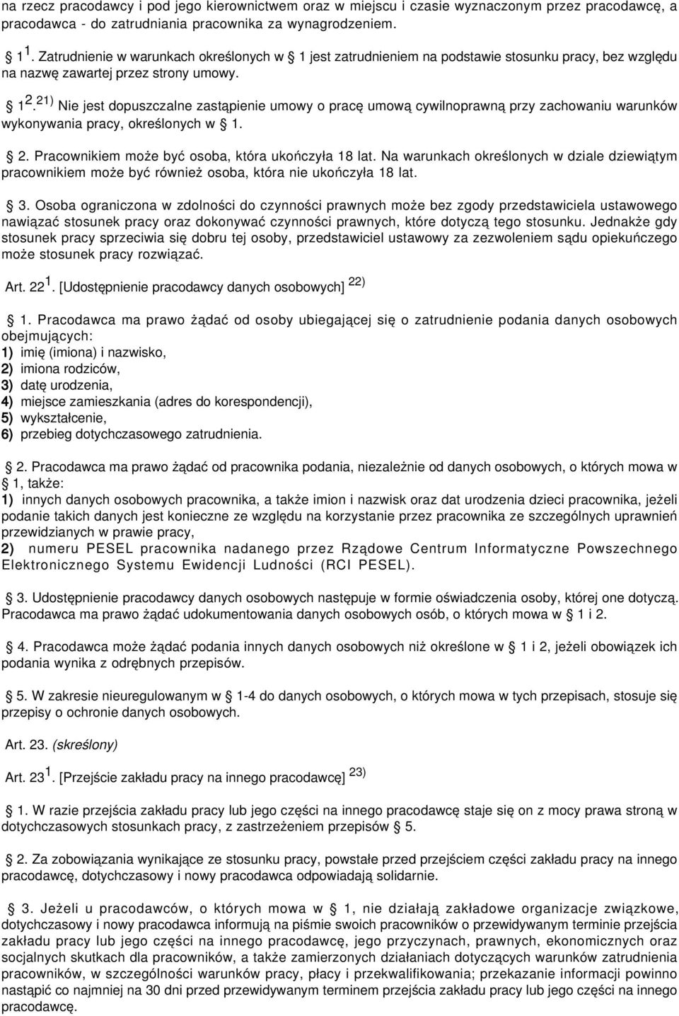 21) Nie jest dopuszczalne zastąpienie umowy o pracę umową cywilnoprawną przy zachowaniu warunków wykonywania pracy, określonych w 1. 2. Pracownikiem może być osoba, która ukończyła 18 lat.