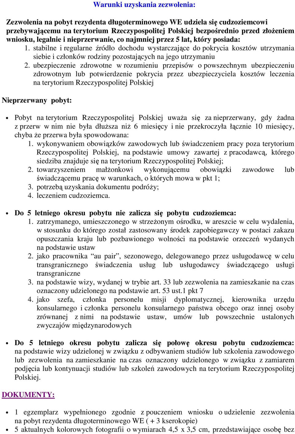 stabilne i regularne źródło dochodu wystarczające do pokrycia kosztów utrzymania siebie i członków rodziny pozostających na jego utrzymaniu 2.