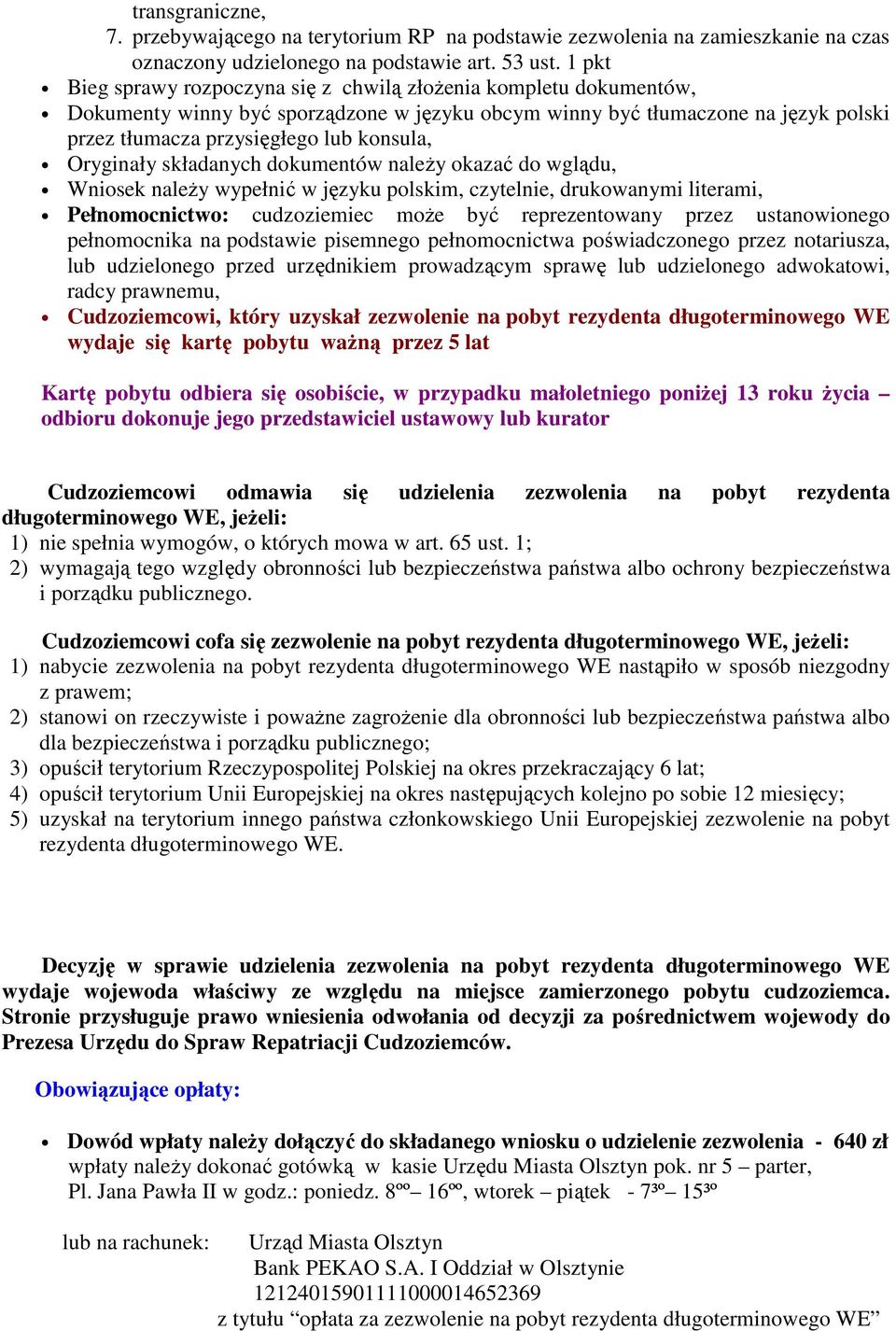Oryginały składanych dokumentów naleŝy okazać do wglądu, Wniosek naleŝy wypełnić w języku polskim, czytelnie, drukowanymi literami, Pełnomocnictwo: cudzoziemiec moŝe być reprezentowany przez