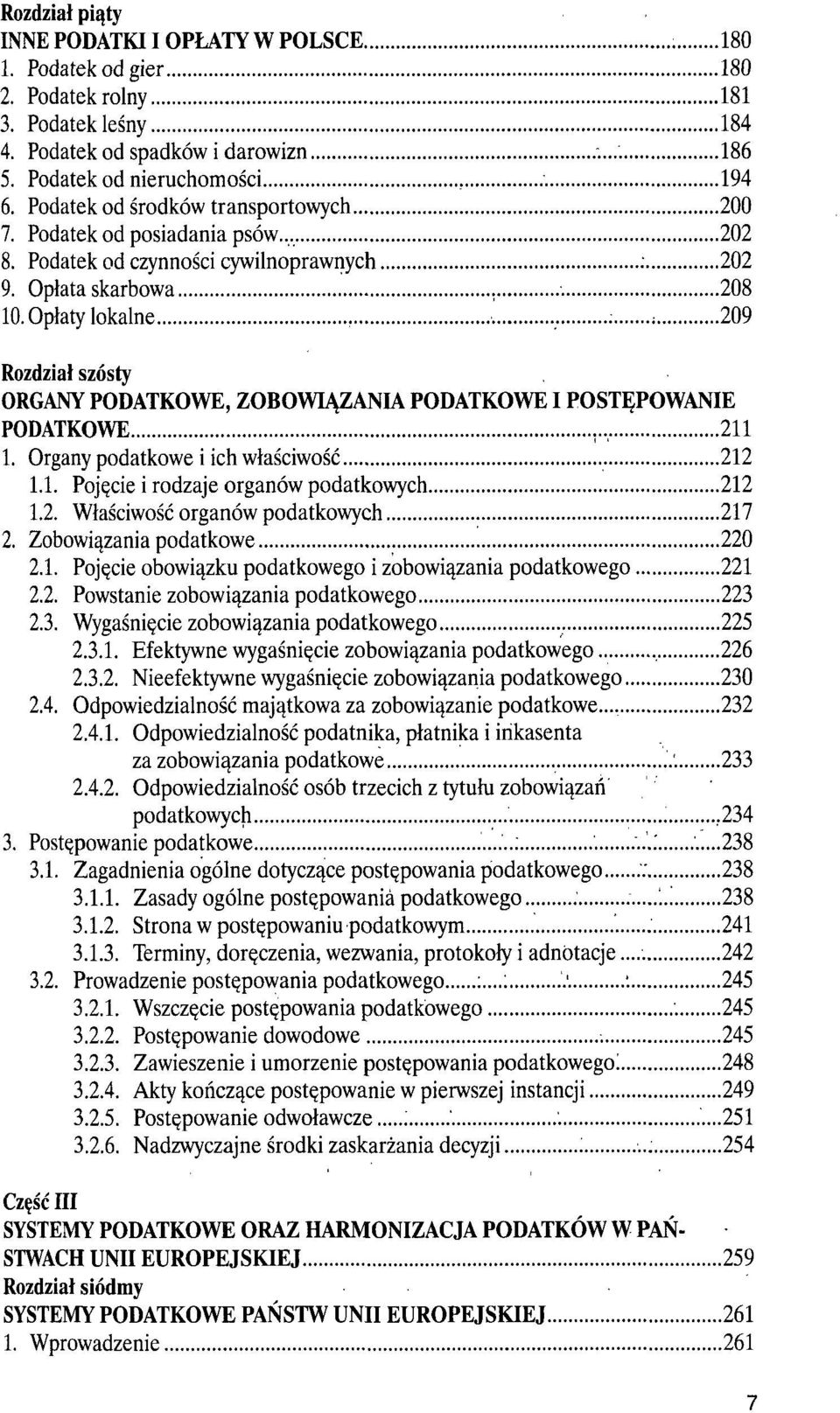 Opłaty lokalne : ; 209 Rozdział szósty ORGANY PODATKOWE, ZOBOWIĄZANIA PODATKOWE I POSTĘPOWANIE PODATKOWE 211 1. Organy podatkowe i ich właściwość 212 1.1. Pojęcie i rodzaje organów podatkowych 212 1.