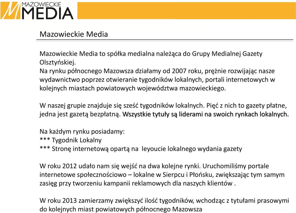 mazowieckiego. W naszej grupie znajduje się sześć tygodników lokalnych. Pięć z nich to gazety płatne, jedna jest gazetą bezpłatną. Wszystkie tytuły są liderami na swoich rynkach lokalnych.