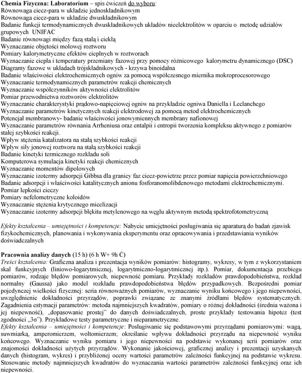 efektów cieplnych w roztworach Wyznaczanie ciepła i temperatury przemiany fazowej przy pomocy różnicowego kalorymetru dynamicznego (DSC) Diagramy fazowe w układach trójskładnikowych - krzywa