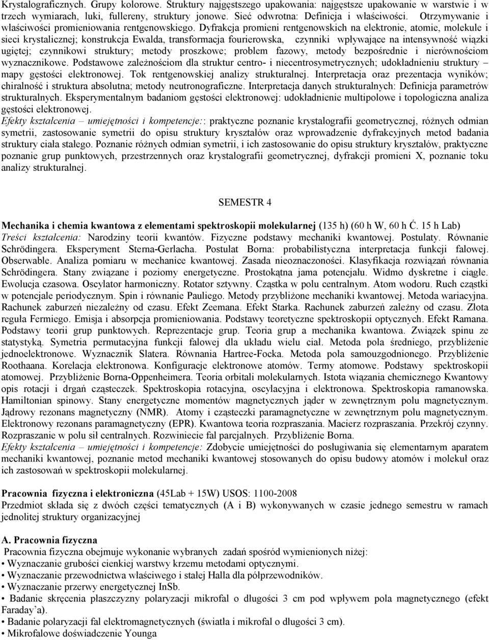 Dyfrakcja promieni rentgenowskich na elektronie, atomie, molekule i sieci krystalicznej; konstrukcja Ewalda, transformacja fourierowska, czynniki wpływające na intensywność wiązki ugiętej; czynnikowi