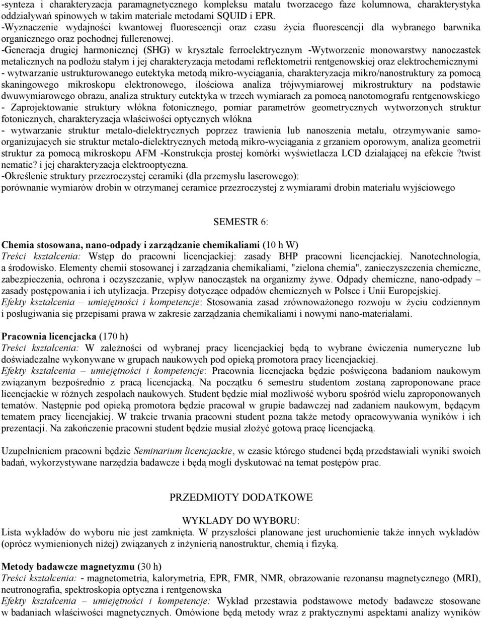 -Generacja drugiej harmonicznej (SHG) w krysztale ferroelektrycznym -Wytworzenie monowarstwy nanoczastek metalicznych na podłożu stałym i jej charakteryzacja metodami reflektometrii rentgenowskiej