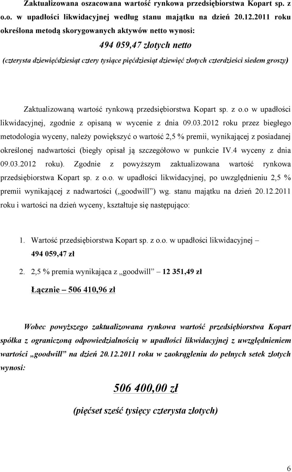 wartość rynkową przedsiębiorstwa Kopart sp. z o.o w upadłości likwidacyjnej, zgodnie z opisaną w wycenie z dnia 09.03.