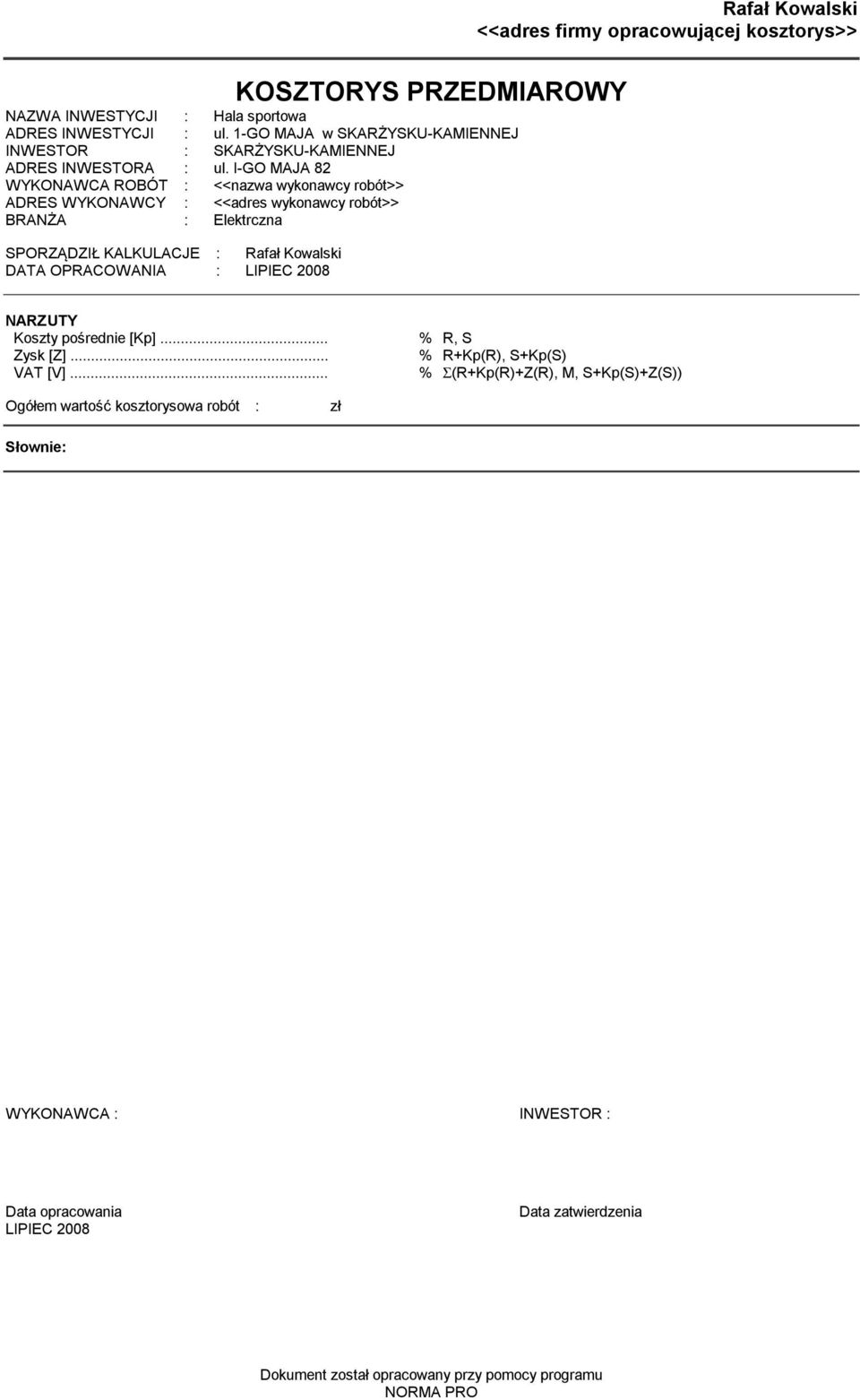 I-GO MAJA 82 WYKONAWCA ROBÓT : <<nazwa wykonawcy robót>> ADRES WYKONAWCY : <<adres wykonawcy robót>> BRANŻA : Elektrczna SPORZĄDZIŁ KALKULACJE : Rafał Kowalski DATA