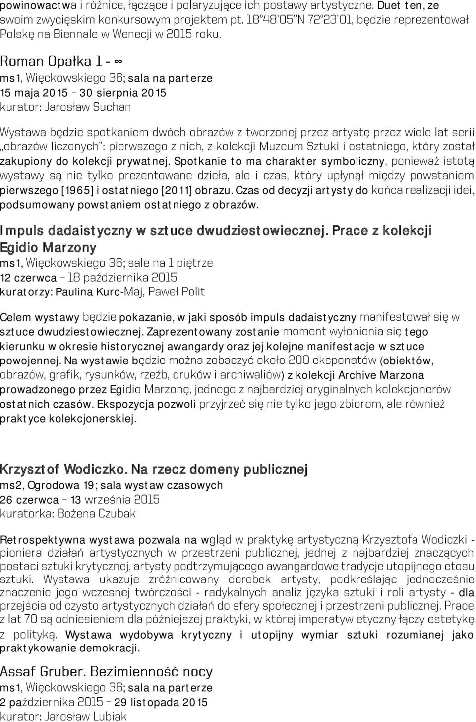 Prace z kolekcji Egidio Marzony ms1, ; 12 czerwca kuratorzy: Paulina Kurc- Celem wystawy pokazanie, w jaki sposób impuls dadaistyczny sztuce dwudziestowiecznej.