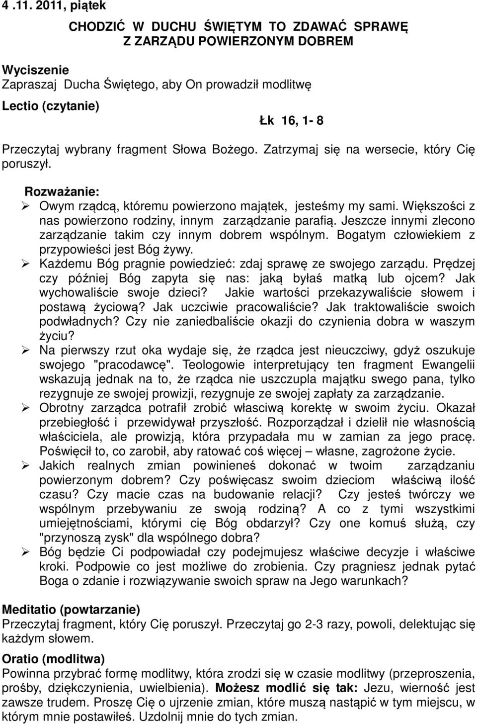 Każdemu Bóg pragnie powiedzieć: zdaj sprawę ze swojego zarządu. Prędzej czy później Bóg zapyta się nas: jaką byłaś matką lub ojcem? Jak wychowaliście swoje dzieci?