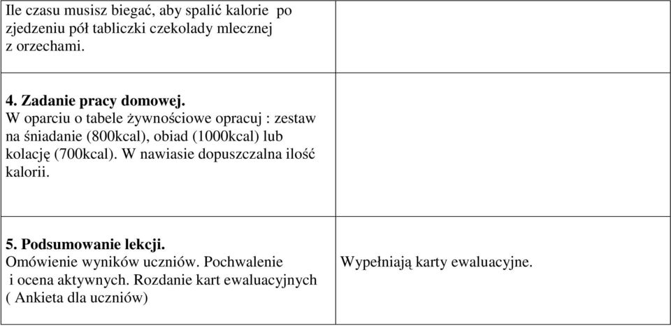 W oparciu o tabele żywnościowe opracuj : zestaw na śniadanie (800kcal), obiad (1000kcal) lub kolację (700kcal).