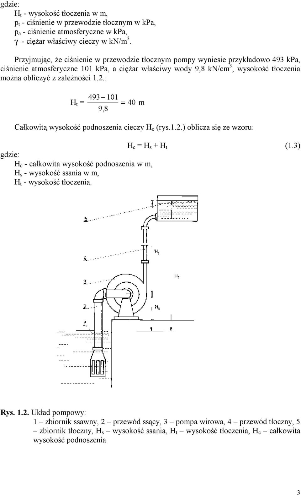 zależności 1.2.: H t = 493 101 = 40 98, m Całkowitą wysokość podnoszenia cieczy H c (rys.1.2.) oblicza się ze wzoru: H c = H s + H t (1.
