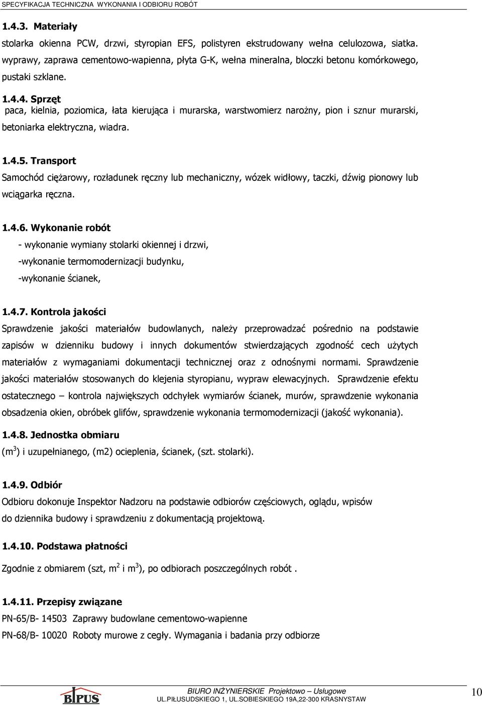 4. Sprzęt paca, kielnia, poziomica, łata kierująca i murarska, warstwomierz naroŝny, pion i sznur murarski, betoniarka elektryczna, wiadra. 1.4.5.