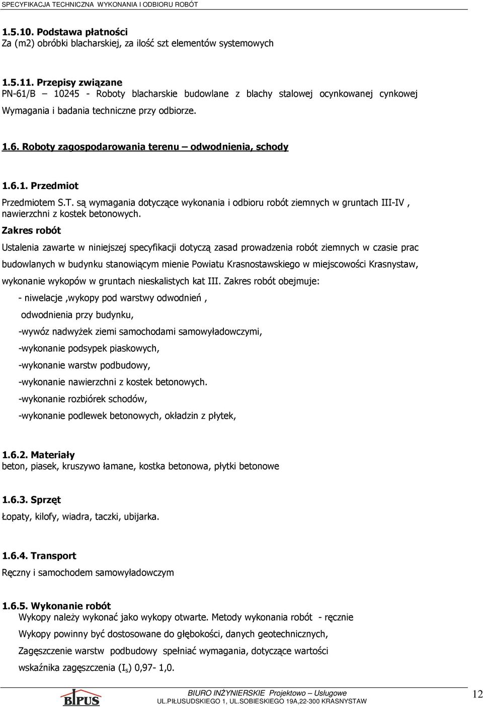 6.1. Przedmiot Przedmiotem S.T. są wymagania dotyczące wykonania i odbioru robót ziemnych w gruntach III-IV, nawierzchni z kostek betonowych.