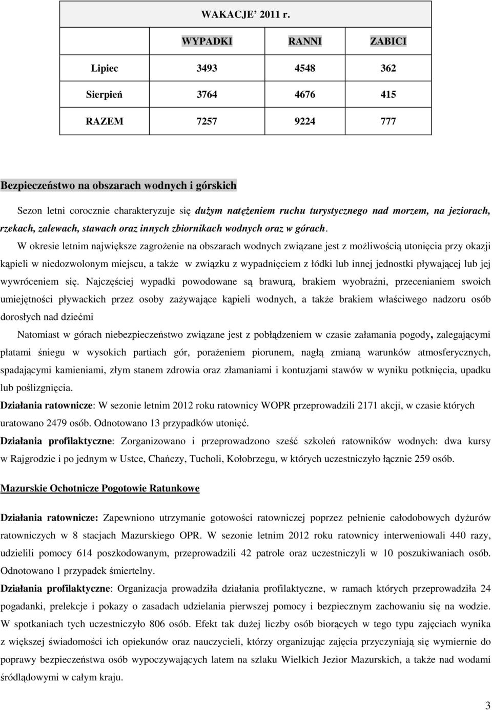 turystycznego nad morzem, na jeziorach, rzekach, zalewach, stawach oraz innych zbiornikach wodnych oraz w górach.