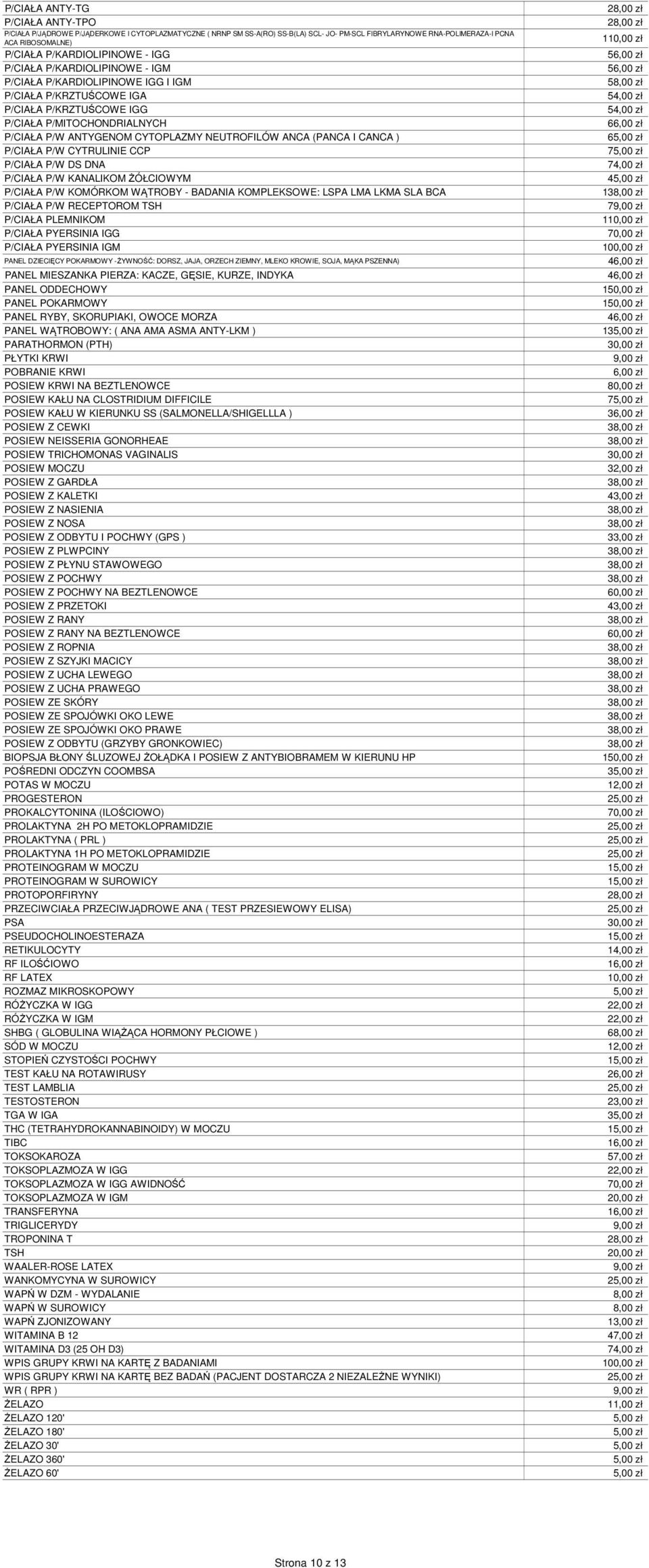 NEUTROFILÓW ANCA (PANCA I CANCA ) P/CIAŁA P/W CYTRULINIE CCP P/CIAŁA P/W DS DNA P/CIAŁA P/W KANALIKOM ŻÓŁCIOWYM P/CIAŁA P/W KOMÓRKOM WĄTROBY - BADANIA KOMPLEKSOWE: LSPA LMA LKMA SLA BCA P/CIAŁA P/W