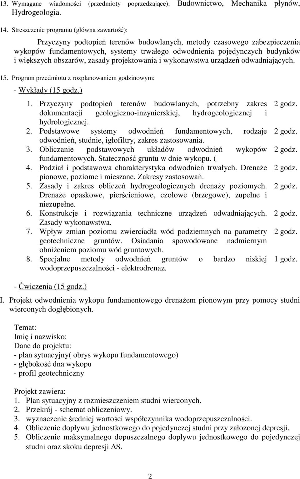 większych obszarów, zasady projektowania i wykonawstwa urządzeń odwadniających. 15. Program przedmiotu z rozplanowaniem godzinowym: - Wykłady (15 godz.) 1.