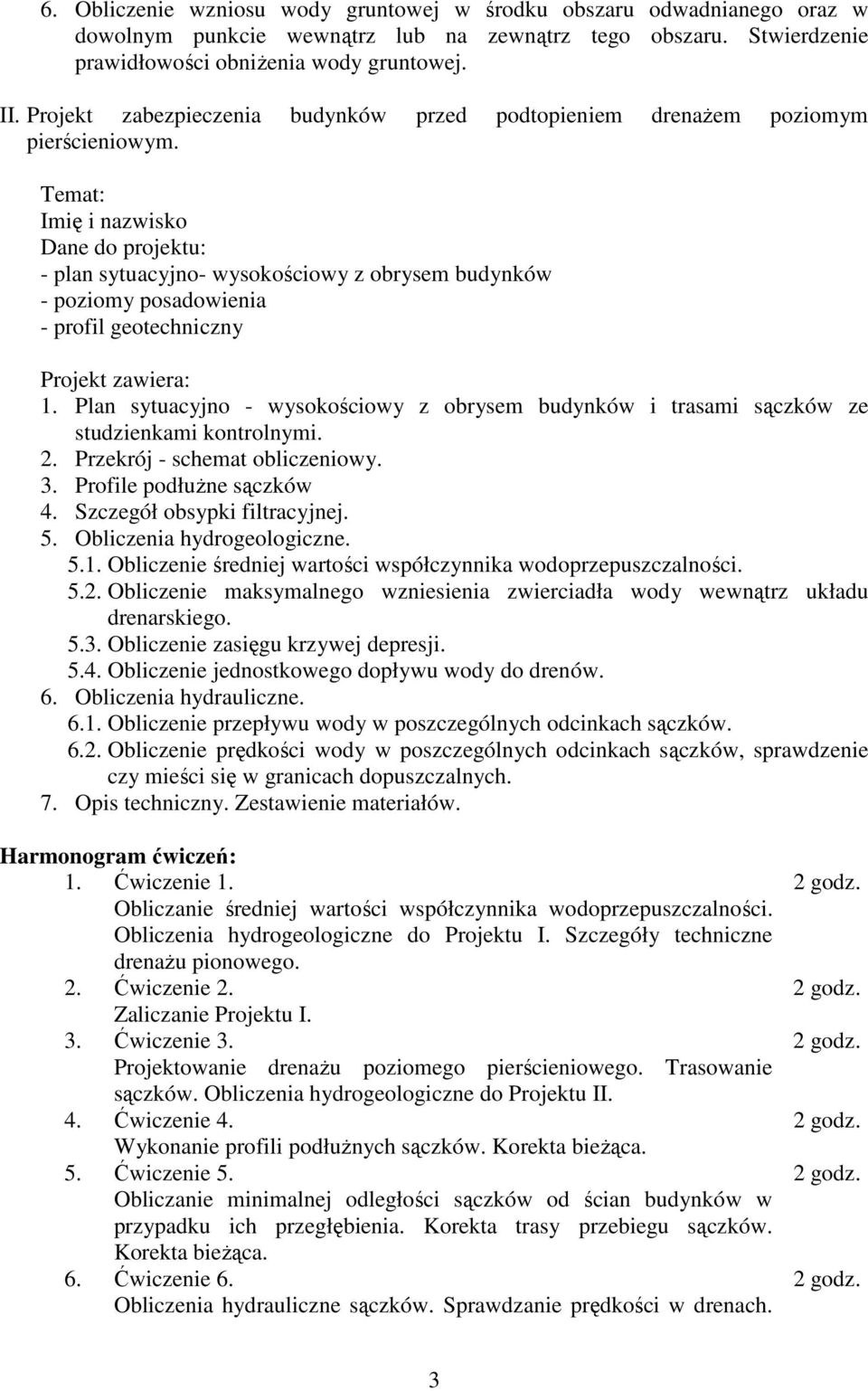 Temat: Imię i nazwisko Dane do projektu: - plan sytuacyjno- wysokościowy z obrysem budynków - poziomy posadowienia - profil geotechniczny Projekt zawiera: 1.