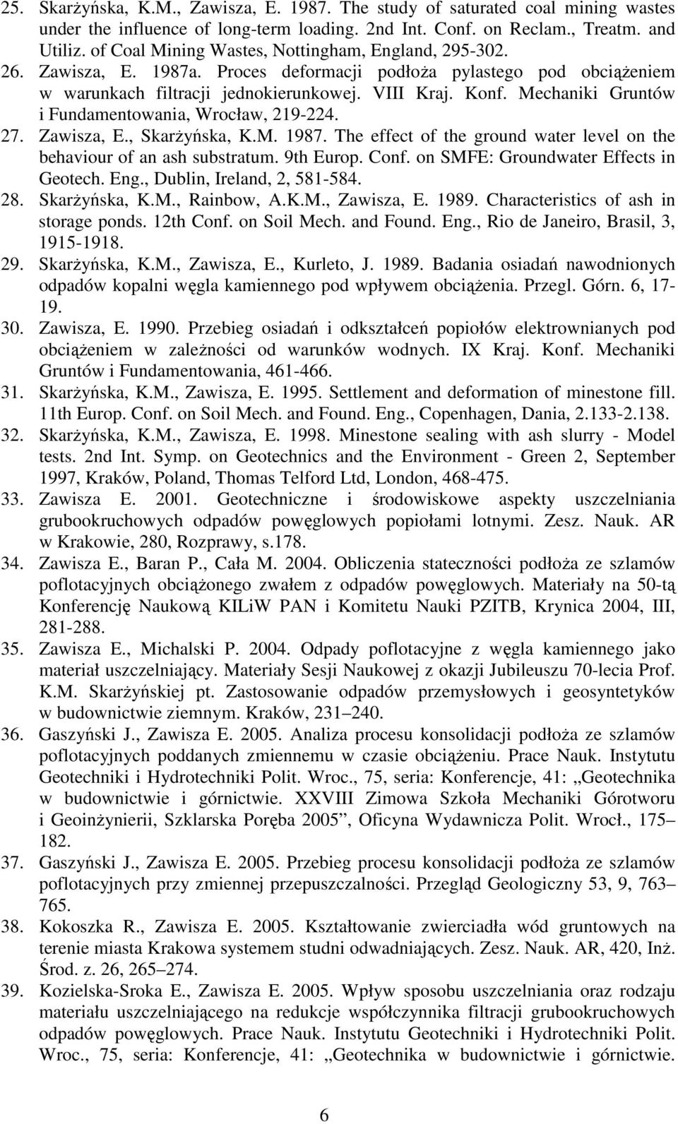 Mechaniki Gruntów i Fundamentowania, Wrocław, 219-224. 27. Zawisza, E., SkarŜyńska, K.M. 1987. The effect of the ground water level on the behaviour of an ash substratum. 9th Europ. Conf.