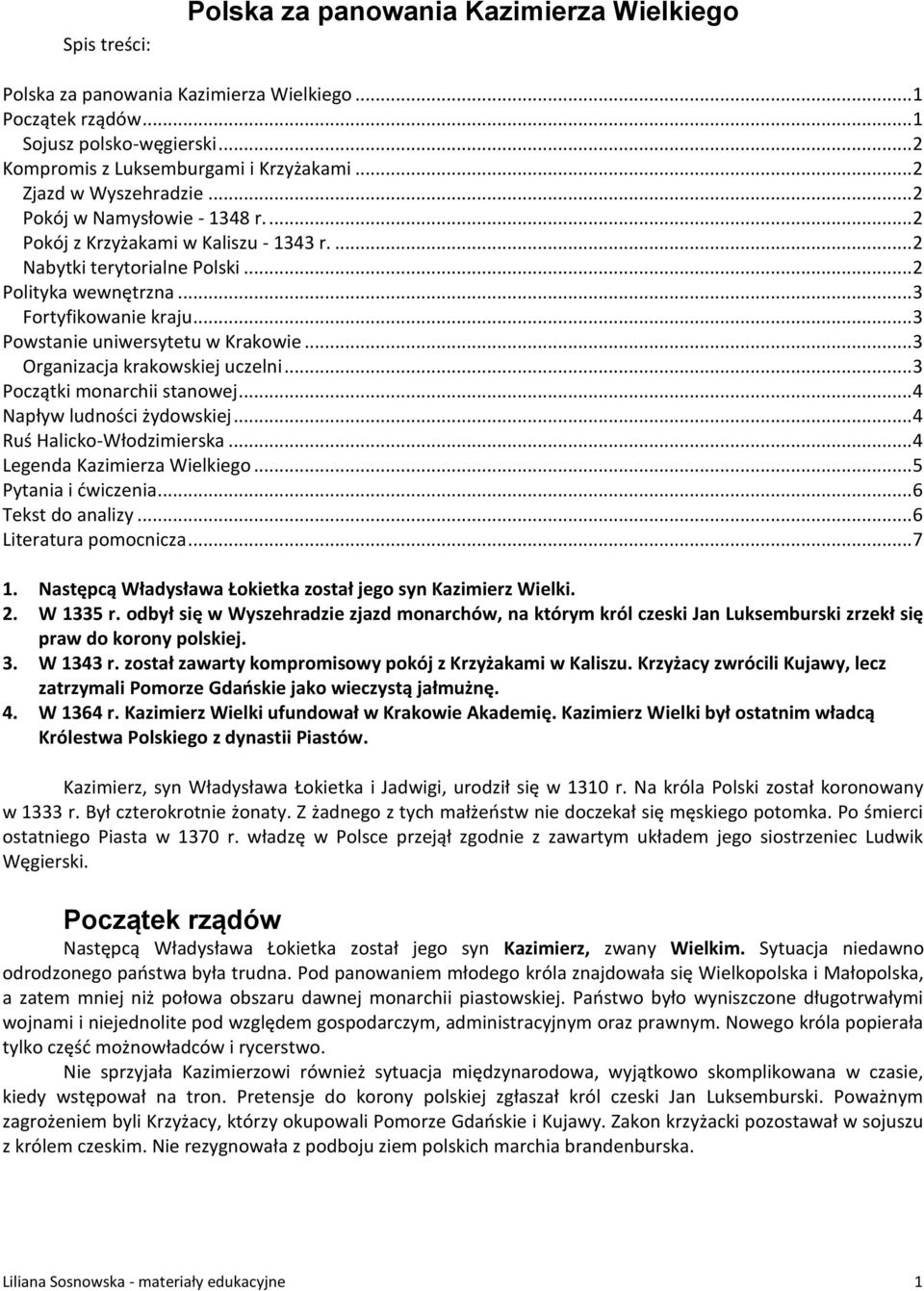 .. 3 Powstanie uniwersytetu w Krakowie... 3 Organizacja krakowskiej uczelni... 3 Początki monarchii stanowej... 4 Napływ ludności żydowskiej... 4 Ruś Halicko-Włodzimierska.