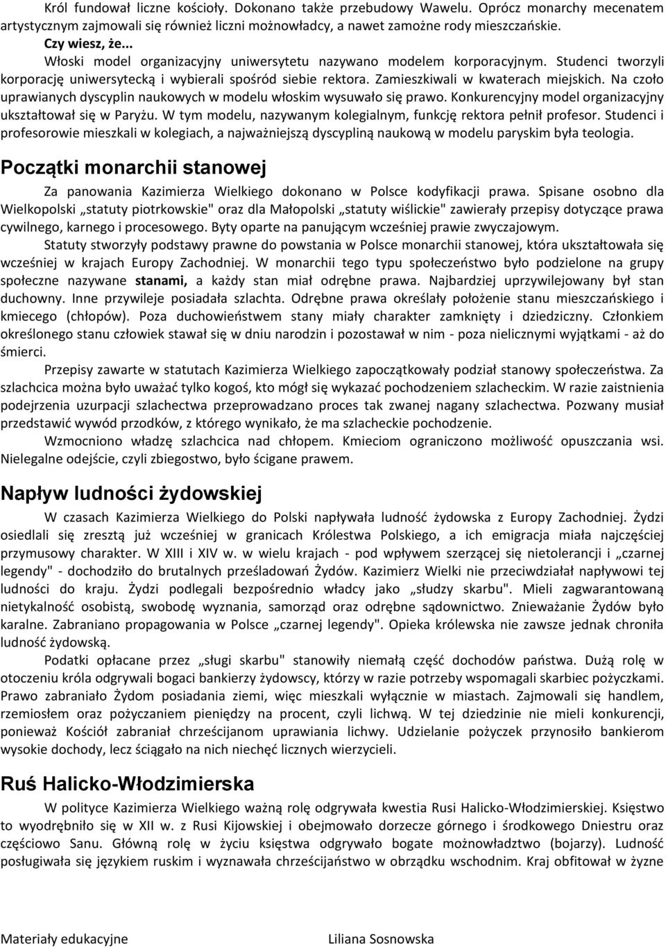 Na czoło uprawianych dyscyplin naukowych w modelu włoskim wysuwało się prawo. Konkurencyjny model organizacyjny ukształtował się w Paryżu.