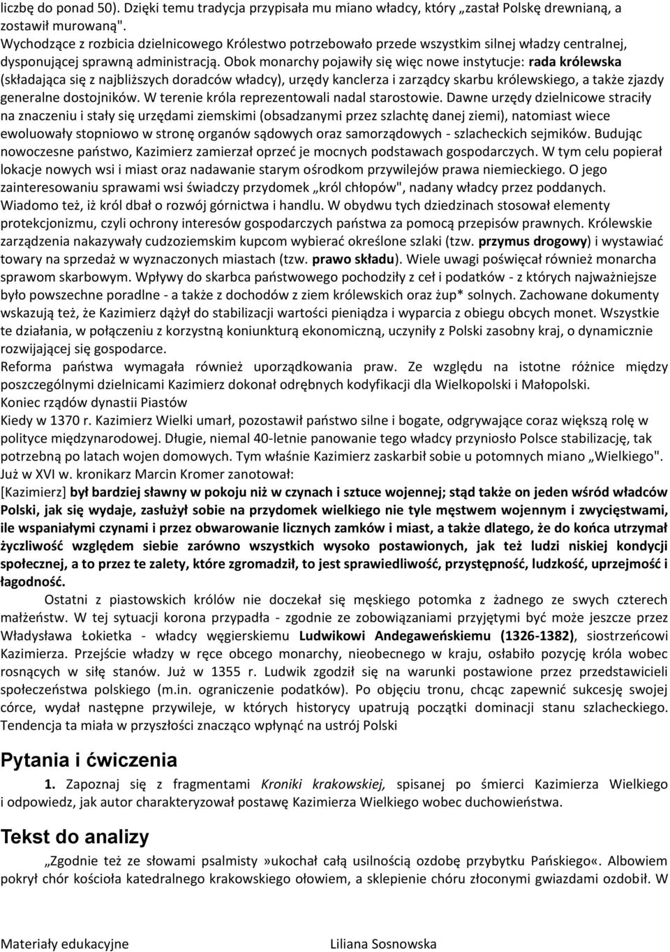 Obok monarchy pojawiły się więc nowe instytucje: rada królewska (składająca się z najbliższych doradców władcy), urzędy kanclerza i zarządcy skarbu królewskiego, a także zjazdy generalne dostojników.