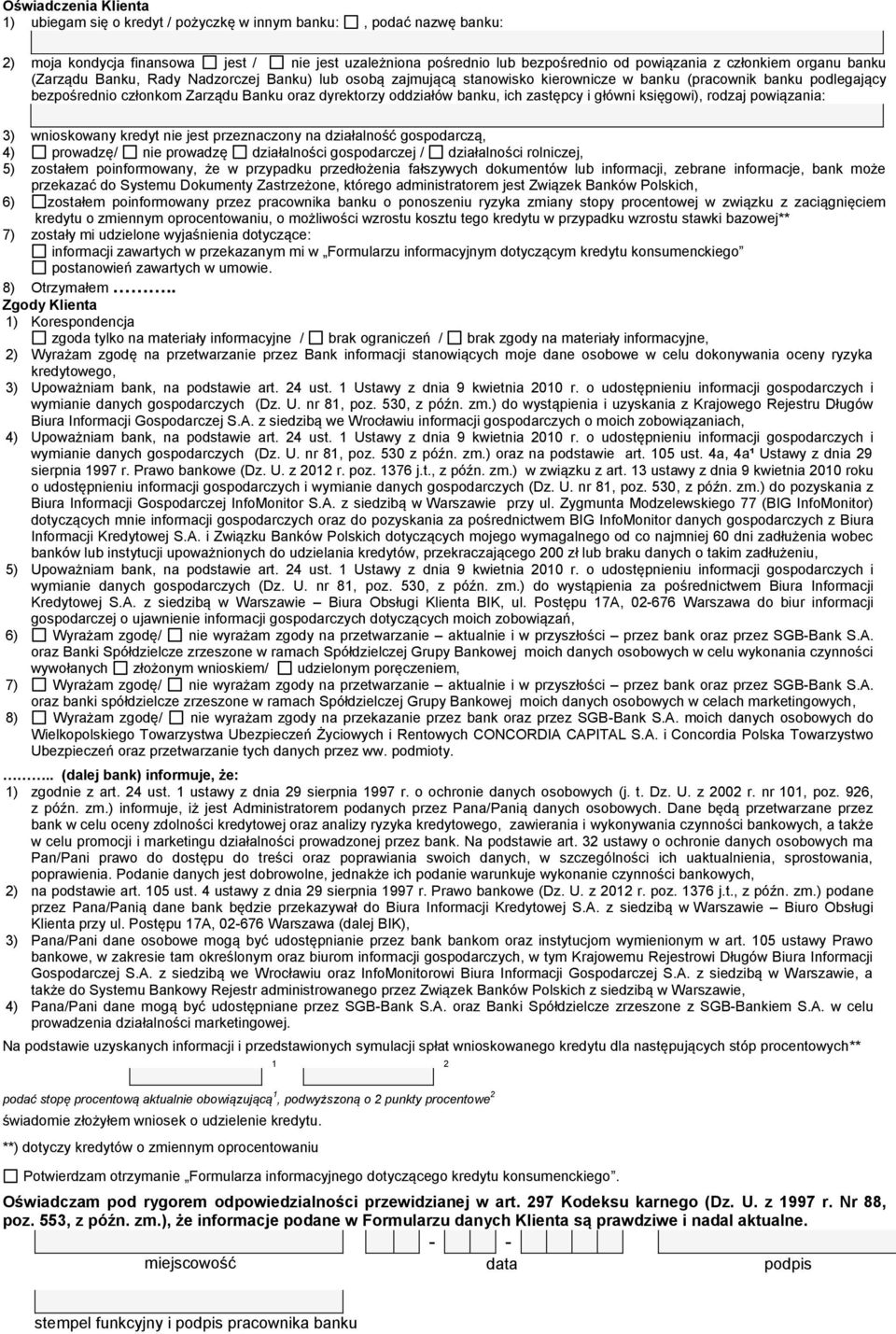 banku, ich zastępcy i główni księgowi), rodzaj powiązania: 3) wnioskowany kredyt nie jest przeznaczony na działalność gospodarczą, 4) prowadzę/ nie prowadzę działalności gospodarczej / działalności