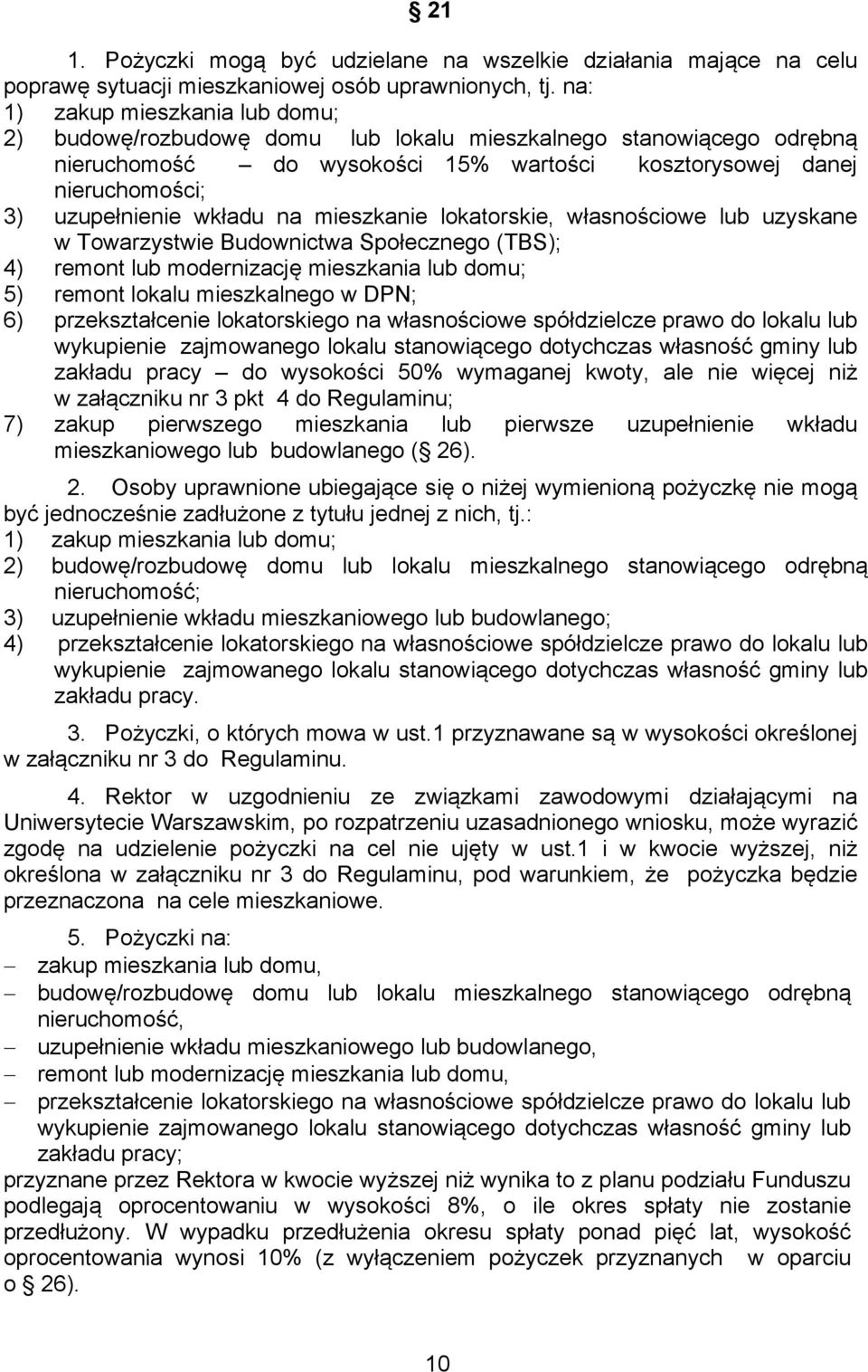 wkładu na mieszkanie lokatorskie, własnościowe lub uzyskane w Towarzystwie Budownictwa Społecznego (TBS); 4) remont lub modernizację mieszkania lub domu; 5) remont lokalu mieszkalnego w DPN; 6)