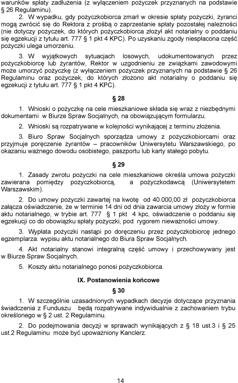 W wypadku, gdy pożyczkobiorca zmarł w okresie spłaty pożyczki, żyranci mogą zwrócić się do Rektora z prośbą o zaprzestanie spłaty pozostałej należności (nie dotyczy pożyczek, do których