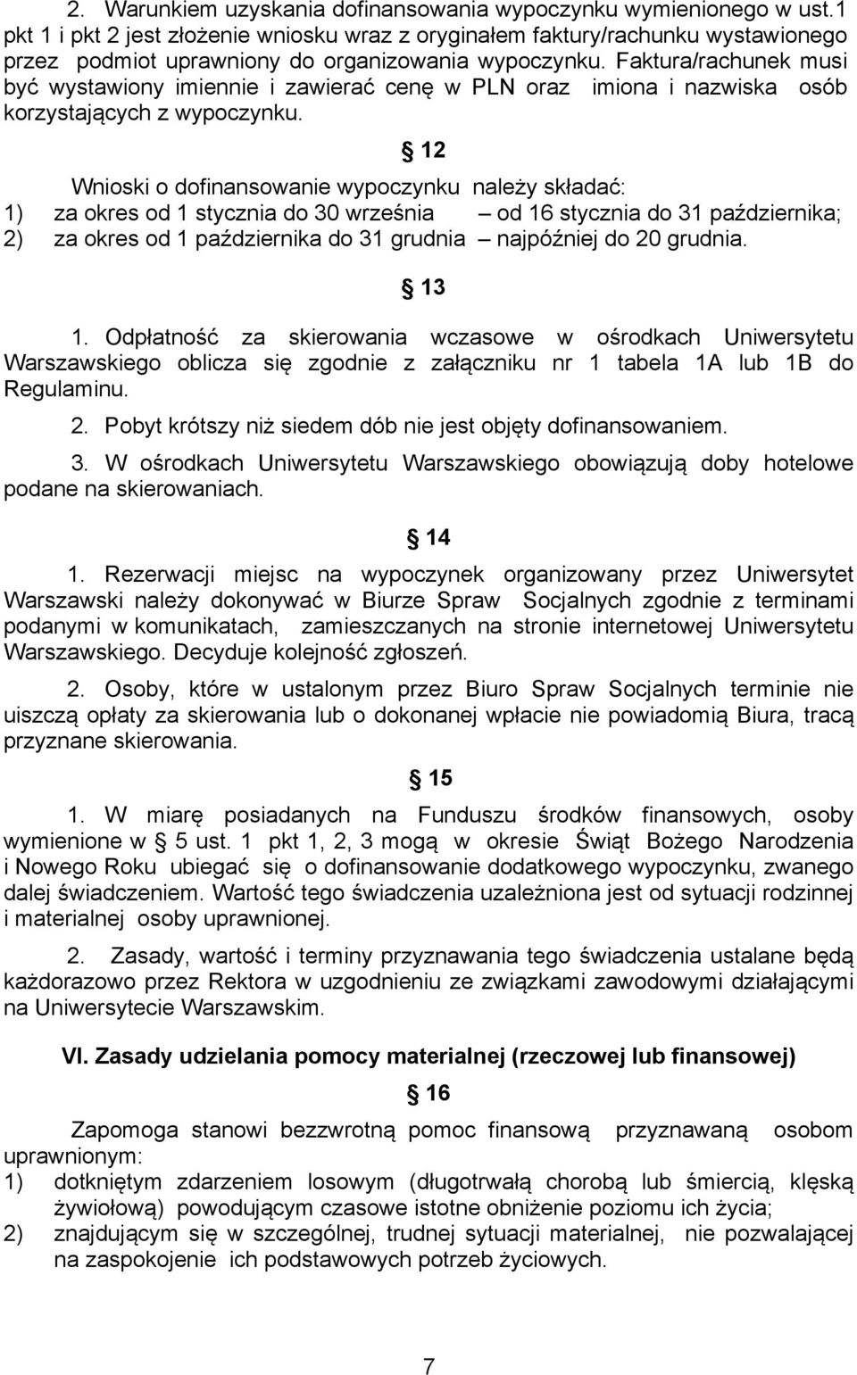 Faktura/rachunek musi być wystawiony imiennie i zawierać cenę w PLN oraz imiona i nazwiska osób korzystających z wypoczynku.