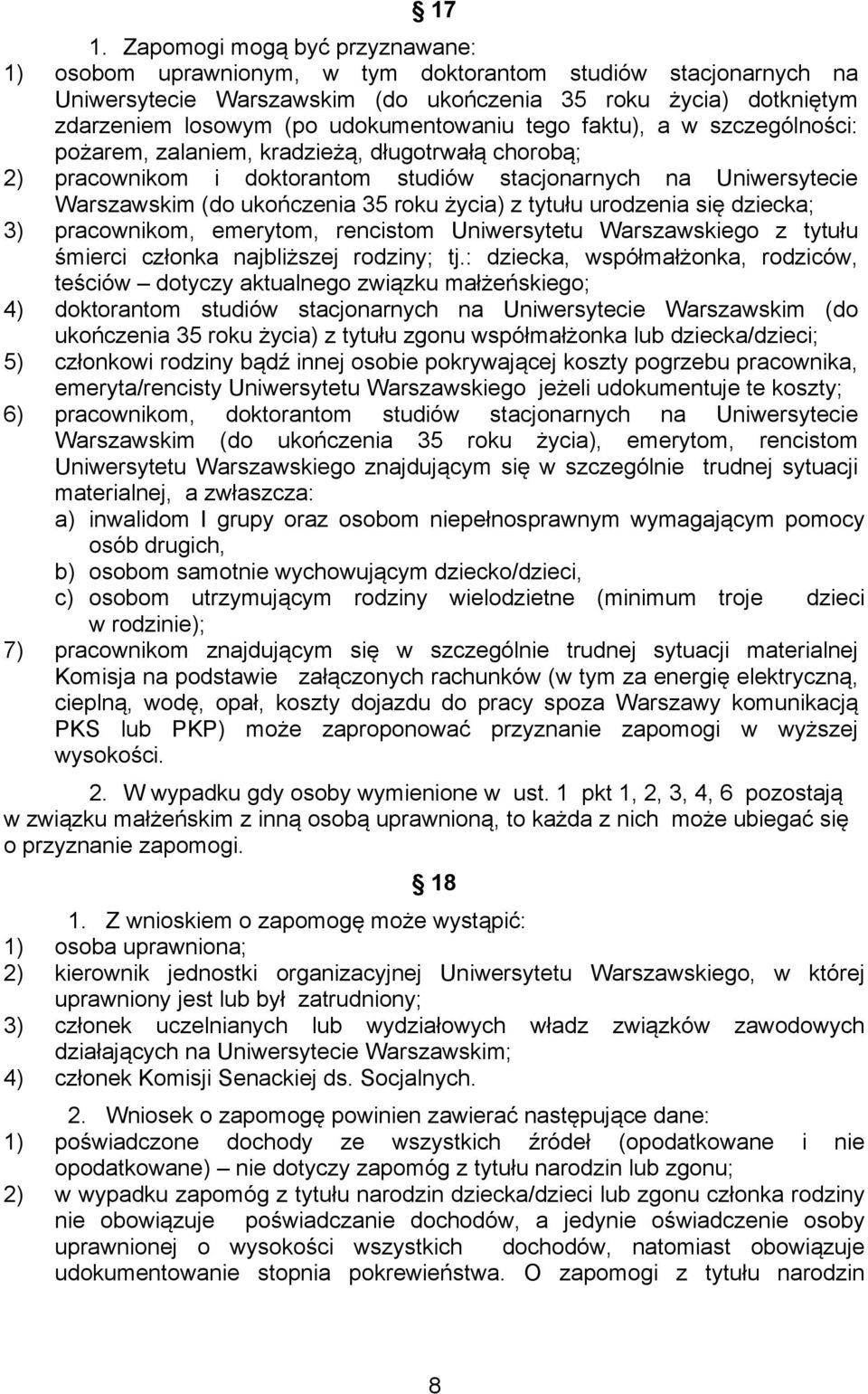 roku życia) z tytułu urodzenia się dziecka; 3) pracownikom, emerytom, rencistom Uniwersytetu Warszawskiego z tytułu śmierci członka najbliższej rodziny; tj.