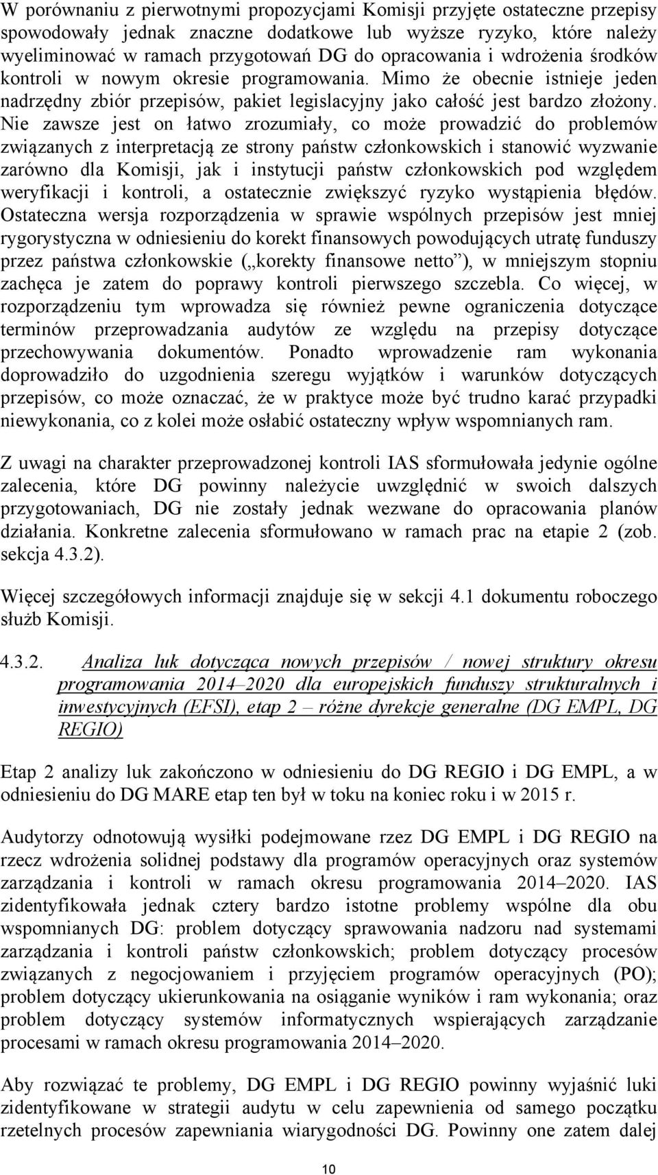 Nie zawsze jest on łatwo zrozumiały, co może prowadzić do problemów związanych z interpretacją ze strony państw członkowskich i stanowić wyzwanie zarówno dla Komisji, jak i instytucji państw