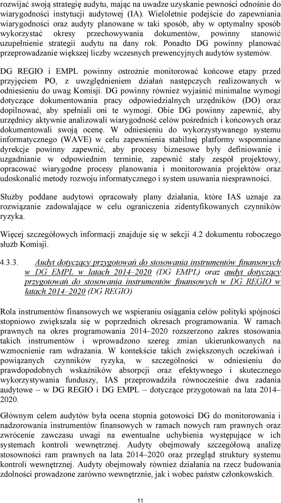 audytu na dany rok. Ponadto DG powinny planować przeprowadzanie większej liczby wczesnych prewencyjnych audytów systemów.