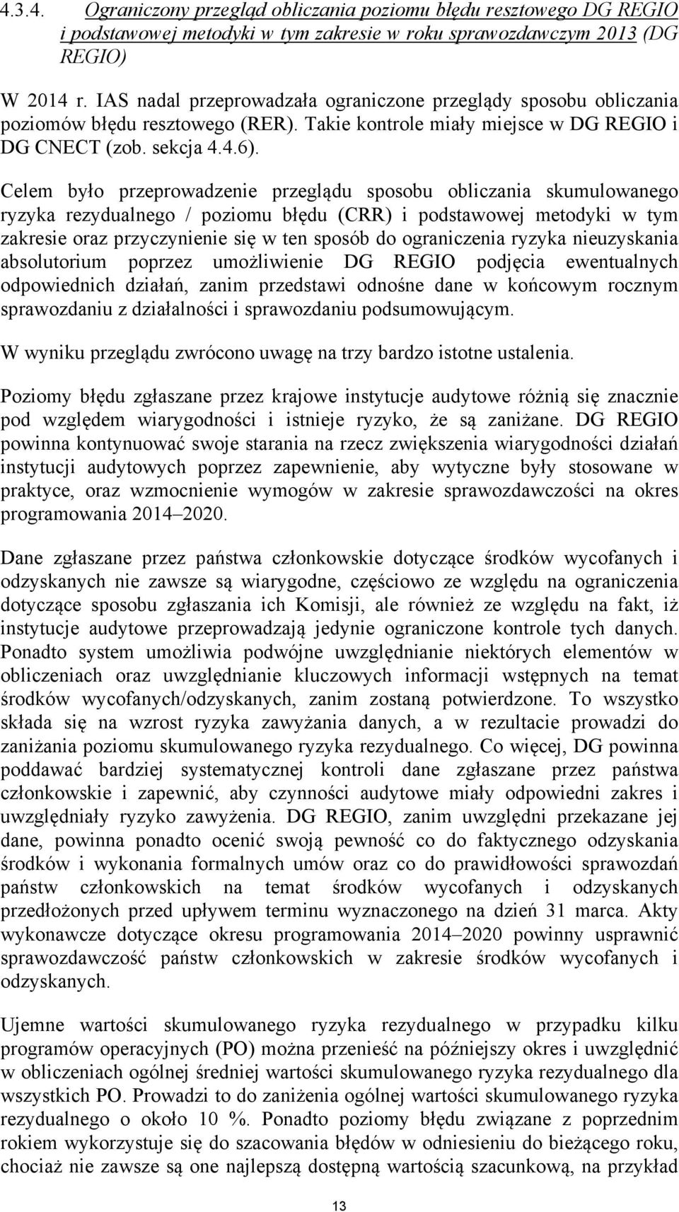 Celem było przeprowadzenie przeglądu sposobu obliczania skumulowanego ryzyka rezydualnego / poziomu błędu (CRR) i podstawowej metodyki w tym zakresie oraz przyczynienie się w ten sposób do