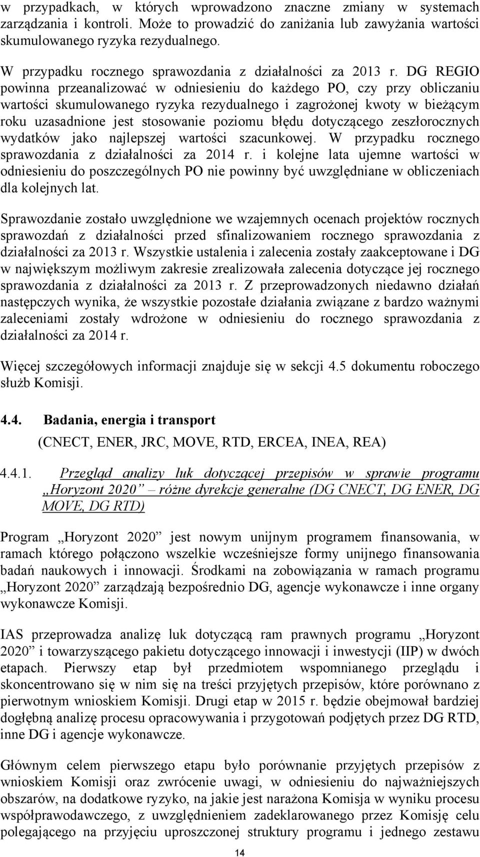 DG REGIO powinna przeanalizować w odniesieniu do każdego PO, czy przy obliczaniu wartości skumulowanego ryzyka rezydualnego i zagrożonej kwoty w bieżącym roku uzasadnione jest stosowanie poziomu