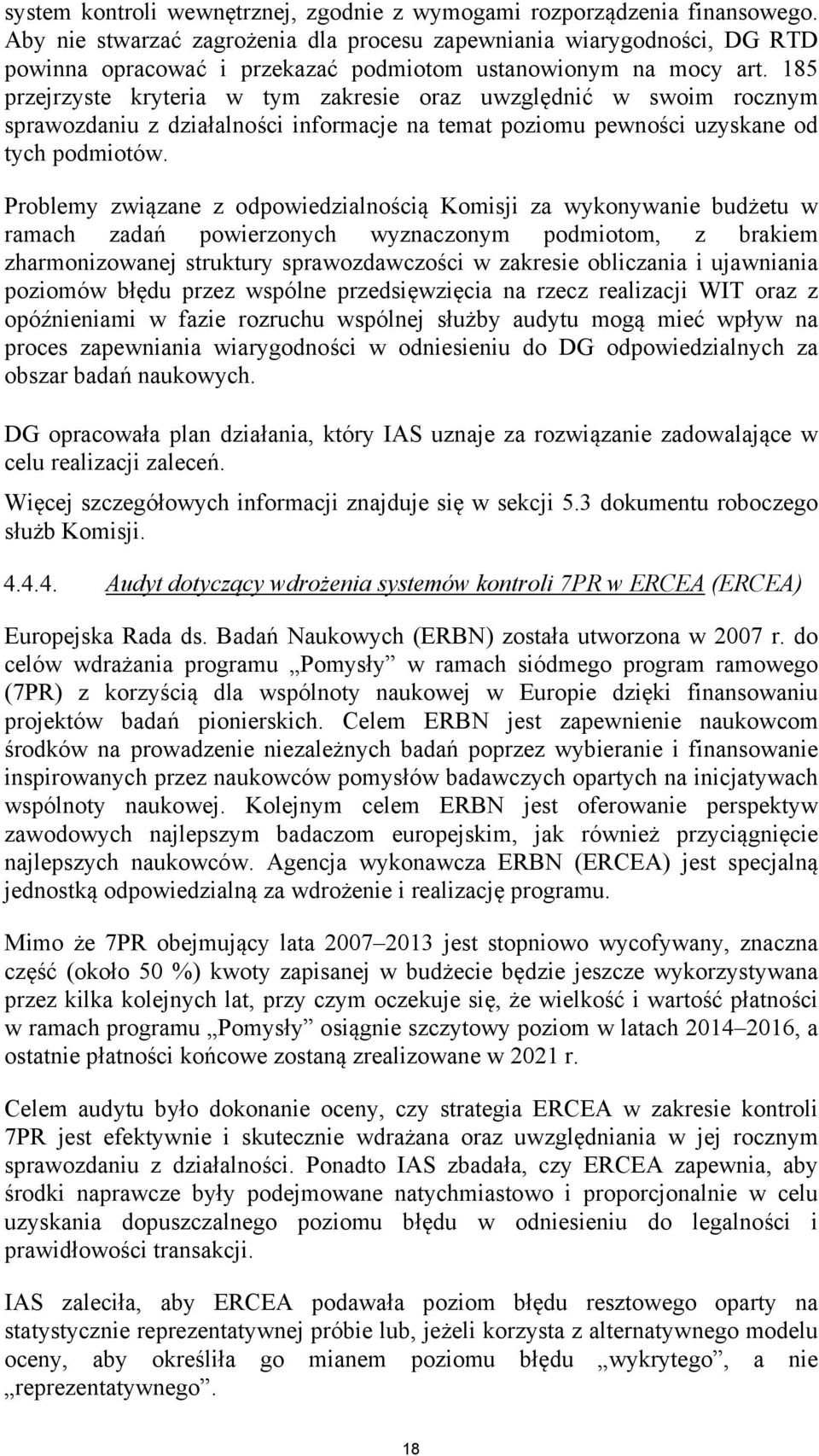 185 przejrzyste kryteria w tym zakresie oraz uwzględnić w swoim rocznym sprawozdaniu z działalności informacje na temat poziomu pewności uzyskane od tych podmiotów.