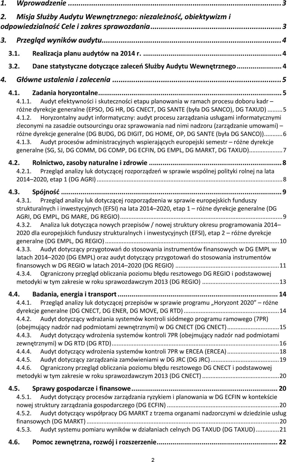 Zadania horyzontalne... 5 4.1.1. Audyt efektywności i skuteczności etapu planowania w ramach procesu doboru kadr różne dyrekcje generalne (EPSO, DG HR, DG CNECT, DG SANTE (była DG SANCO), DG TAXUD).