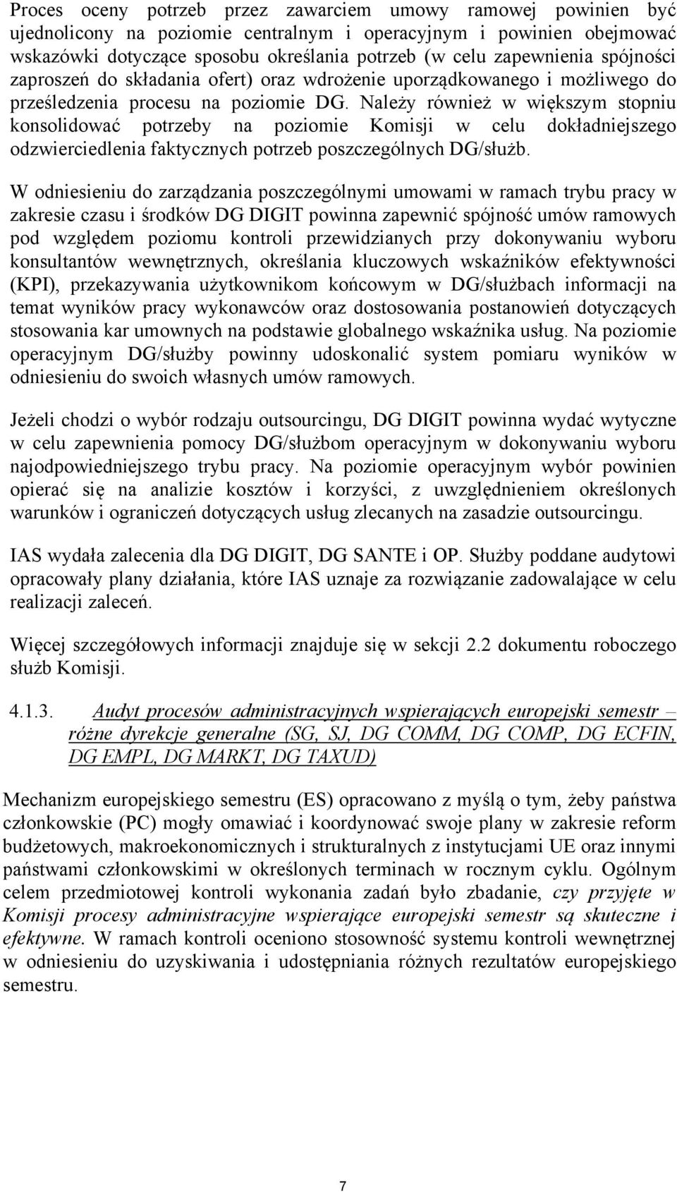 Należy również w większym stopniu konsolidować potrzeby na poziomie Komisji w celu dokładniejszego odzwierciedlenia faktycznych potrzeb poszczególnych DG/służb.