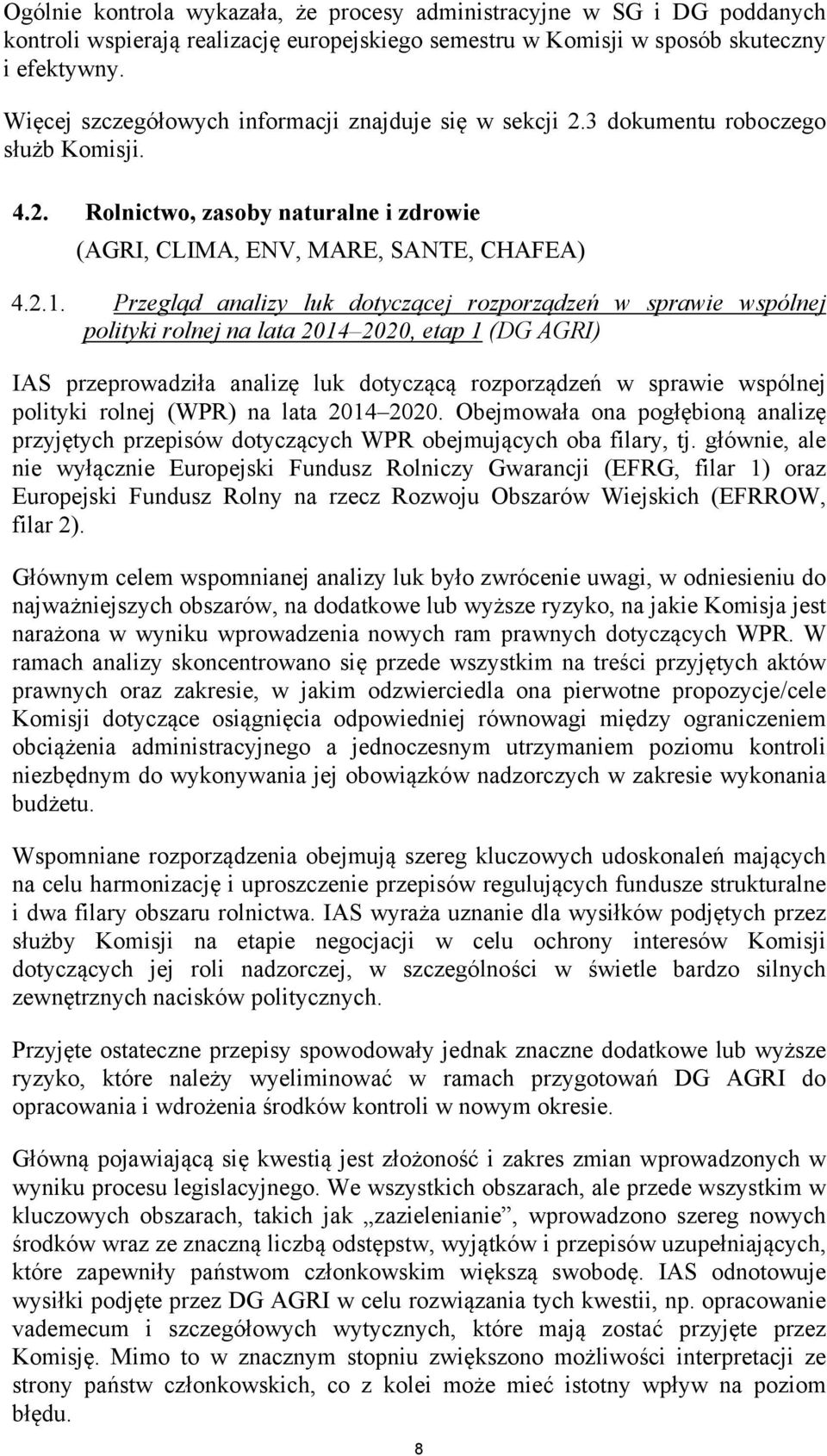 Przegląd analizy luk dotyczącej rozporządzeń w sprawie wspólnej polityki rolnej na lata 2014 2020, etap 1 (DG AGRI) IAS przeprowadziła analizę luk dotyczącą rozporządzeń w sprawie wspólnej polityki