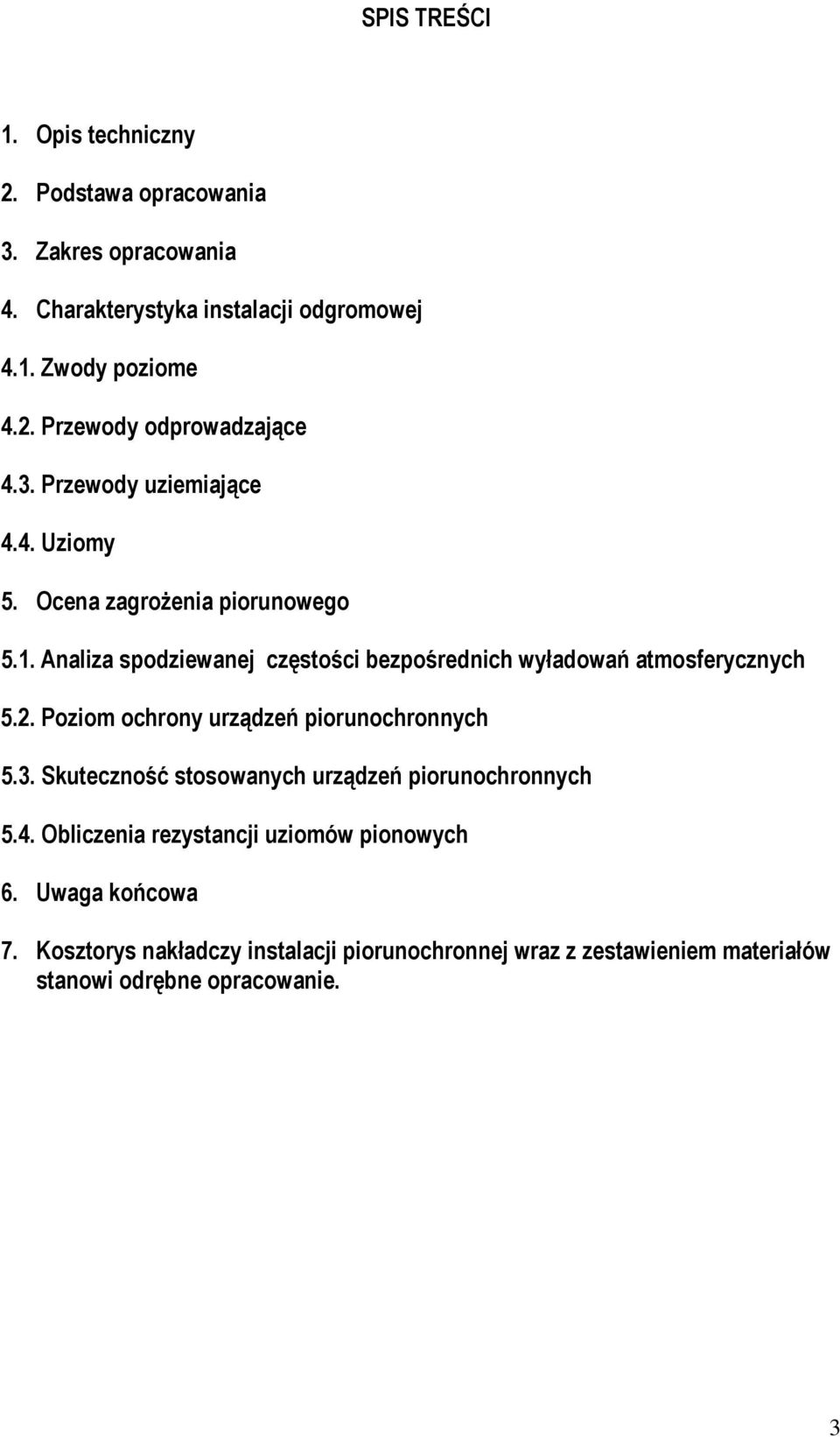 2. Poziom ochrony urządzeń piorunochronnych 5.3. Skuteczność stosowanych urządzeń piorunochronnych 5.4. Obliczenia rezystancji uziomów pionowych 6.