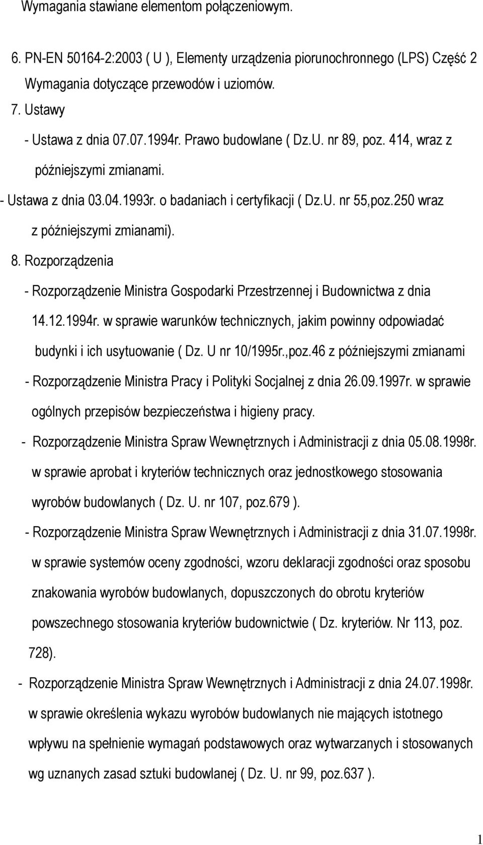 12.1994r. w sprawie warunków technicznych, jakim powinny odpowiadać budynki i ich usytuowanie ( Dz. U nr 10/1995r.,poz.