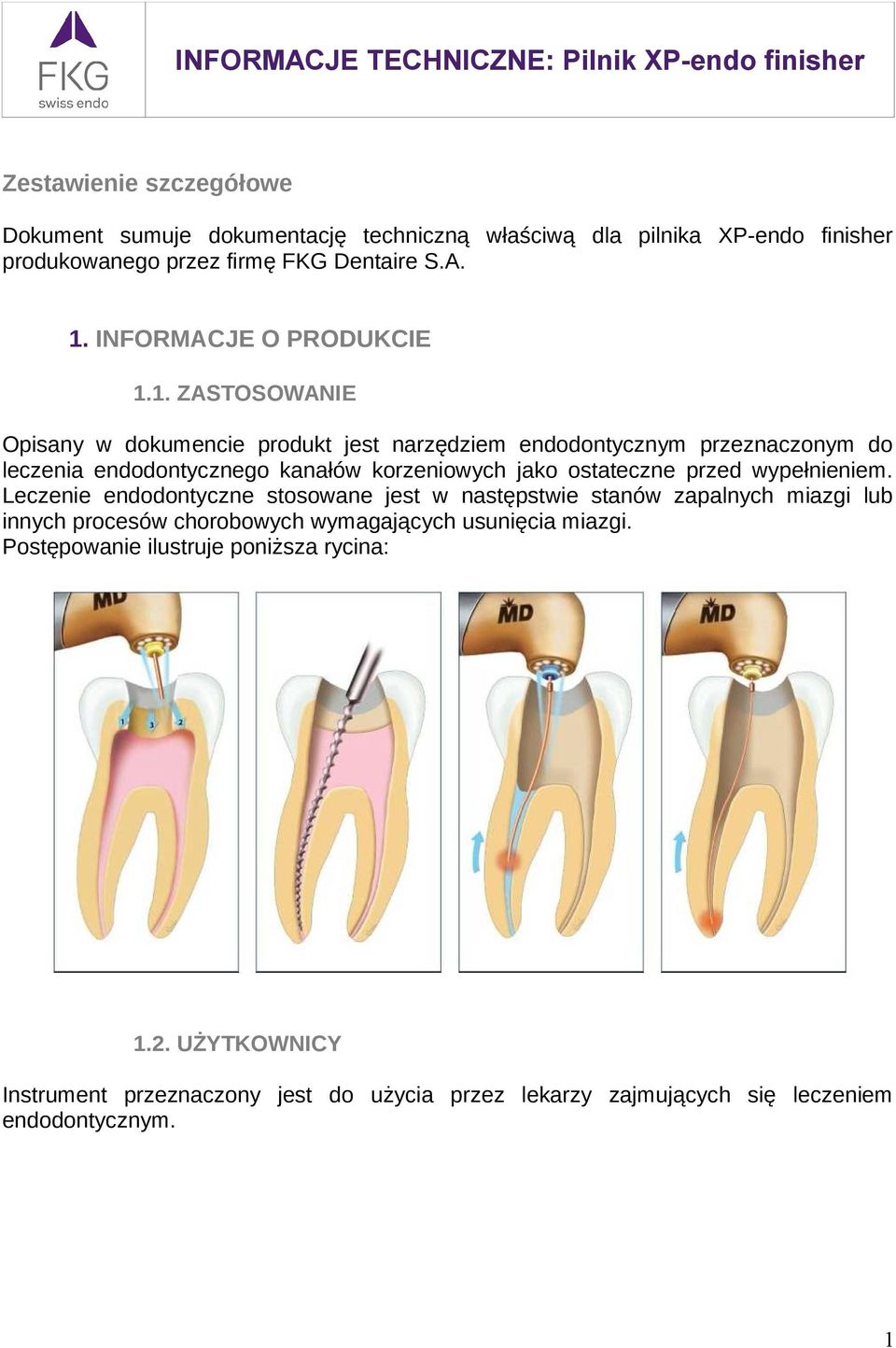 1. ZASTOSOWANIE Opisany w dokumencie produkt jest narzędziem endodontycznym przeznaczonym do leczenia endodontycznego kanałów korzeniowych jako ostateczne przed
